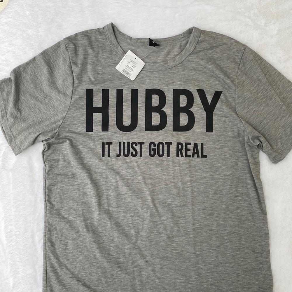 NWT! Hubby “it just got real” tshirt in gray